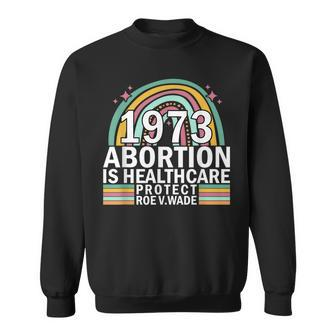Protect Roe V Wade 1973 Abortion Is Healthcare Sweatshirt - Seseable