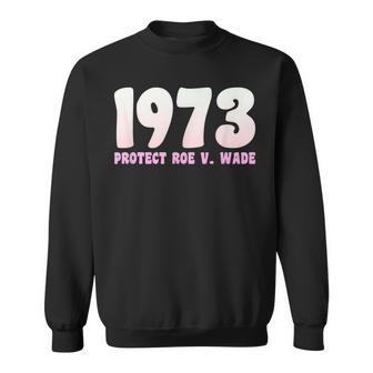 Protect Roe V Wade 1973 Pro Choice Pro Women Rights Sweatshirt - Seseable