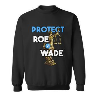 Protect Roe V Wade Pro Choice Shirt Pro Abortion Feminism Feminist Sweatshirt - Monsterry