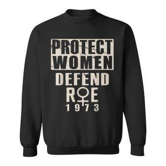 Protect Women Defend Roe 1973 Womens Rights Pro Choice Sweatshirt - Seseable