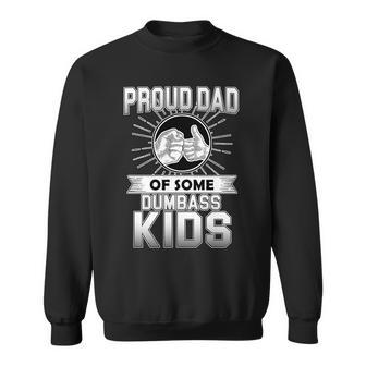 Proud Dad Of Some Dumbass Kids Sweatshirt - Monsterry UK