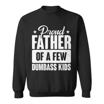 Proud Father Of Dumbass Kids Funny Dad Sweatshirt - Monsterry AU