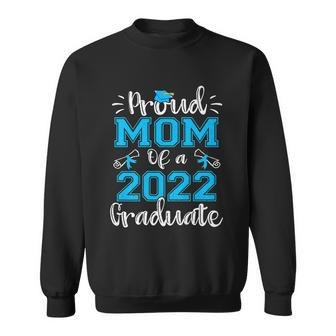 Proud Mom Of A 2022 Graduate Gift Class Of 2022 Gift Sweatshirt - Thegiftio
