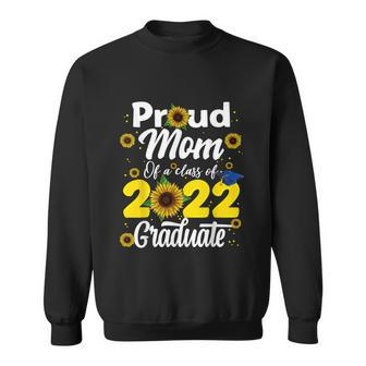 Proud Mom Of A Class Of 2022 Graduate Graduation Men Women Sweatshirt - Monsterry CA