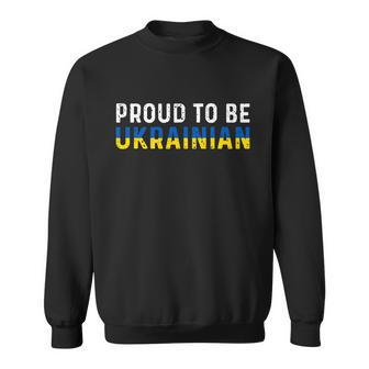 Proud To Be Ukrainian Ukraine Flag Ukraine Sweatshirt - Monsterry