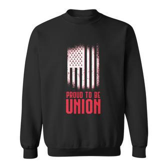 Proud To Be Union Skilled Labor Worker Labor Day Gift Meaningful Gift Sweatshirt - Thegiftio UK