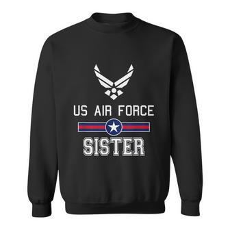 Proud Us Air Force Sister Military Pride Sweatshirt - Monsterry CA