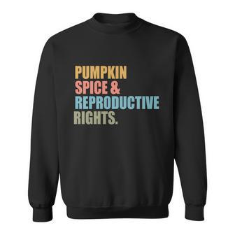 Pumpkin Spice And Reproductive Rights Gift Pro Choice Feminist Great Gift Sweatshirt - Monsterry AU