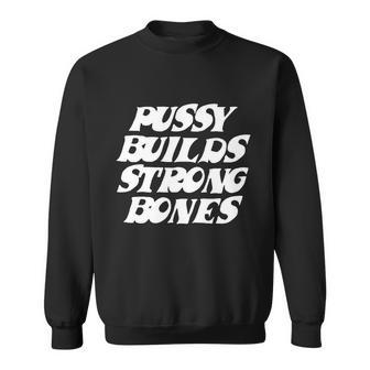 Pussy Builds Strong Bones V2 Sweatshirt - Monsterry CA