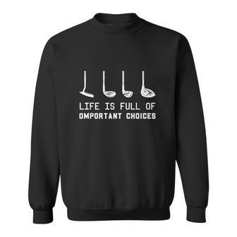 Quote Life Is Full Of Important Choices Golf Players Sweatshirt - Thegiftio UK