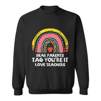Rainbow Dear Parents Tag Youre It Last Day School Teacher Gift Sweatshirt - Monsterry AU