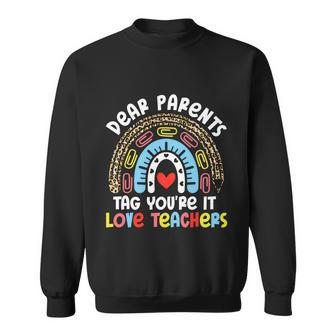 Rainbow Dear Parents Tag Youre It Last Day School Teacher Great Gift Sweatshirt - Monsterry