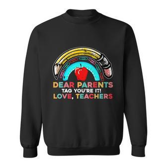Rainbow Dear Parents Tag Youre It Last Day School Teacher Great Gift V2 Sweatshirt - Monsterry
