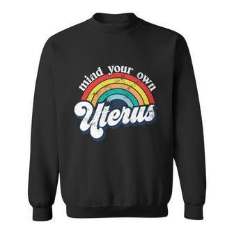 Rainbow Mind Your Own Uterus Pro Choice Feminist Funny Gift Women Meaningful Gif Sweatshirt - Monsterry DE