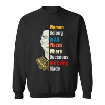 Rbg Women Belong In All Places Where Decisions Are Being Made Sweatshirt - Thegiftio UK