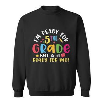 Ready For 5Th Grade Back To School First Day Of School Sweatshirt - Monsterry AU