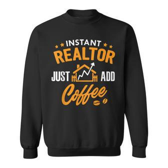 Realtor Coffee Instant Realtor Just Add Coffee Lover Sweatshirt - Thegiftio UK