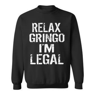 Relax Gringo Im Legal Funny Immigration Tshirt Sweatshirt - Monsterry CA