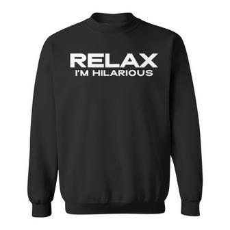 Relax Im Hilarious Sweatshirt - Seseable