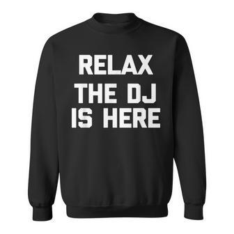 Relax The Dj Is Here Funny Saying Sarcastic Music Dj Sweatshirt - Thegiftio UK