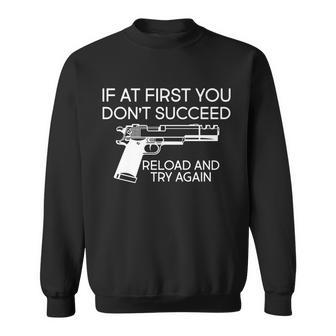 Reload And Try Again Funny Gun Tshirt Sweatshirt - Monsterry