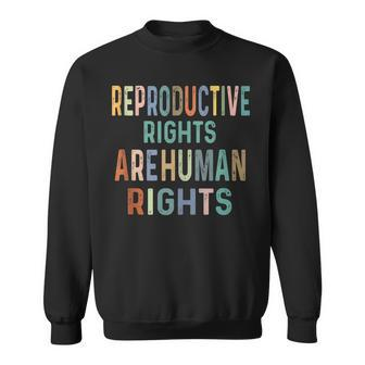Reproductive Rights Are Human Rights Cool Human Quote Sweatshirt - Thegiftio UK