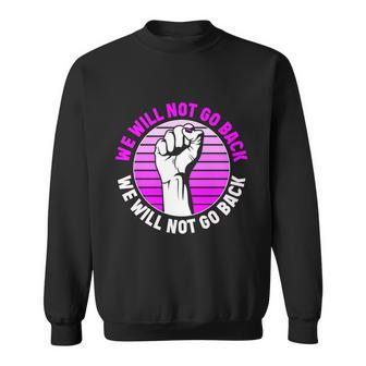 Reproductive Rights We Will Not Go Back Cute Gift Cute Gift Pro Choice Meaningfu Sweatshirt - Monsterry DE