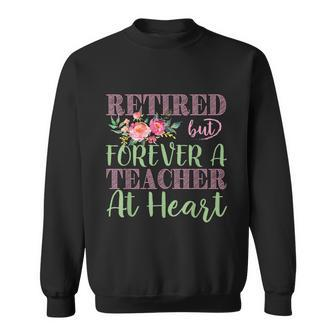 Retired But Forever A Teacher At Heart Tshirt Sweatshirt - Monsterry DE