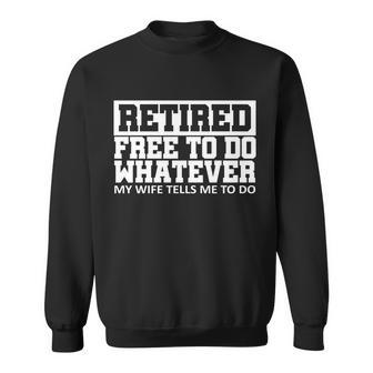 Retired Free To Do Whatever My Wife Tells Me Tshirt Sweatshirt - Monsterry AU