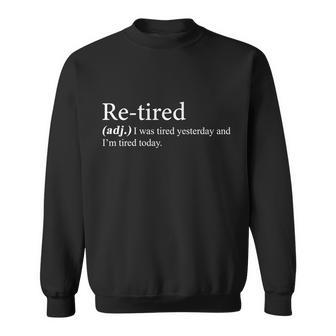 Retired I Was Tired Yesterday And Im Tired Today Sweatshirt - Thegiftio UK