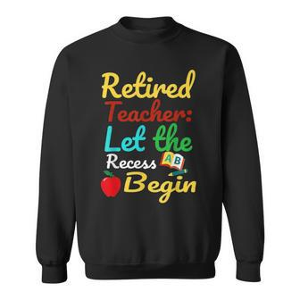 Retired Teacher Let The Recess Begin Funny Humor Retirement Sweatshirt - Thegiftio UK