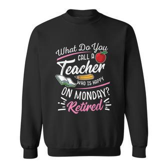 Retirement Teacher Retired Teacher Happy On Monday Tshirt Sweatshirt - Monsterry