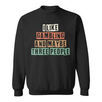 Retro I Like Gambling And Maybe Three People Sweatshirt - Thegiftio