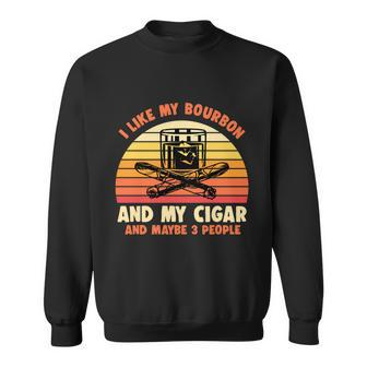 Retro I Like My Bourbon And My Cigar And Maybe Three People Funny Quote Tshirt Sweatshirt - Monsterry UK