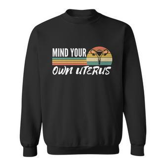 Retro Mind Your Own Uterus Cool Gift Womens Right Pro Choice Cool Gift Sweatshirt - Monsterry AU