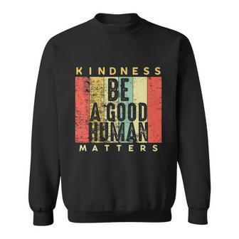 Retro Vintage Be A Good Human Kindness Matters Giftbe Kind Gift Cool Gift Sweatshirt - Monsterry