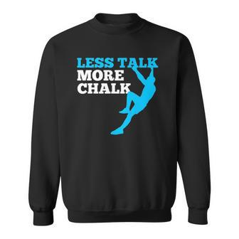Rock Climbing Climber Less Talk More Chalk Gift Sweatshirt | Mazezy