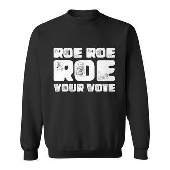 Roe Roe Roe Your Vote Pro Choice Rights 1973 Sweatshirt - Monsterry AU