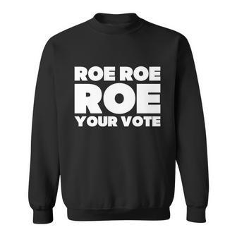 Roe Roe Roe Your Vote V2 Sweatshirt - Monsterry