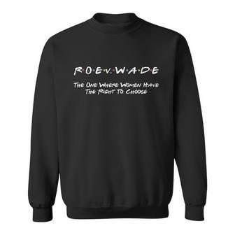 Roe Vs Wade The One Where Women Have The Right To Choose Sweatshirt - Monsterry