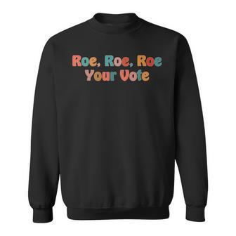 Roe Your Vote - Pro Choice Sweatshirt - Seseable