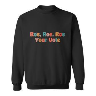Roe Your Vote Pro Choice Sweatshirt - Monsterry