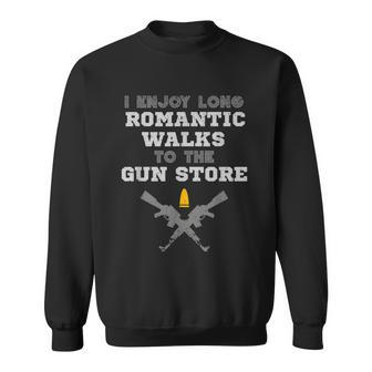 Romantic Walks To The Gun Store Pro Gun Owner Rights Saying Sweatshirt - Monsterry CA
