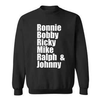 Ronnie Bobby Ricky Mike Ralph And Johnny Tshirt V2 Sweatshirt - Monsterry