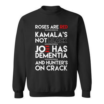 Roses Are Red Kamalas Not Black Joe Has Dementia And Hunters On Crack Sweatshirt - Thegiftio UK