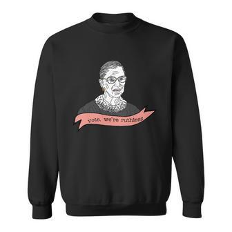 Ruth Bader Ginsburg Vote We Are Ruthless Feminist Sweatshirt - Monsterry