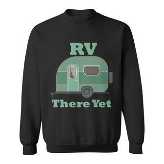 Rv There Yet Sweatshirt - Monsterry