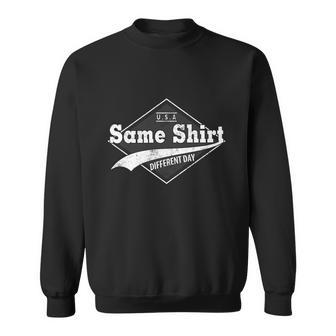 Same T Shirt Different Day Funny Design Graphic Design Printed Casual Daily Basic Sweatshirt - Thegiftio UK