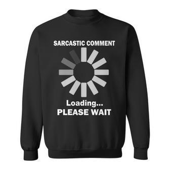 Sarcastic Comment Loading Please Wait Tshirt Sweatshirt - Monsterry UK