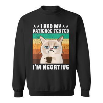 Sarcastic Funny Saying I Had My Patience Tested Im Negative Sweatshirt - Thegiftio UK